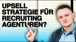 Upsellstrategie für Recruiting Agenturen richtig etablieren