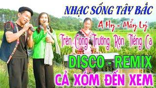 TRÊN CÔNG TRƯỜNG RỘN TIẾNG CA  - ANH TỘC A HY - LK NHẠC SỐNG VÙNG CAO - Nhạc Tây Bắc REMIX - Vỡ Loa