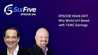 Why World Isn’t Bored with TSMC Earnings - Episode 246 - Six Five Podcast