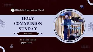 Holy Communion Service | Ps. Goldie Francis | El Bethel AG International Church