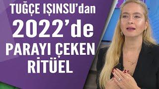 Tuğçe Işınsu'dan 2022 para ve bolluk ritüeli