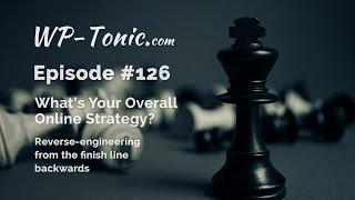 126 WP-Tonic: What's Your Overall Online Strategy?