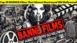 Top 10 BANNED Films That Almost Destroyed Old Hollywood