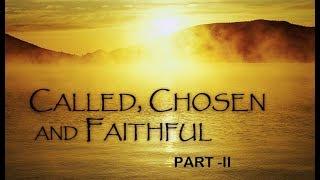 Called, chosen and faithful:  Part 2