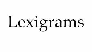 How to Pronounce Lexigrams