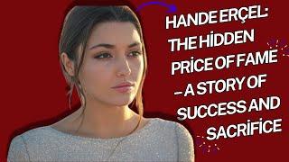 Hande Erçel: The Hidden Price of Fame – A Story of Success and Sacrifice