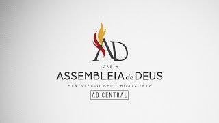 AD CENTRAL AO VIVO - Assembleia de Deus - Ministério Belo Horizonte