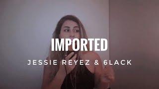 jessie reyez & 6lack - imported (cover)