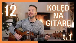 12 KOLĘD NA GITARĘ - część 1 / jak grać kolędy na gitarze?