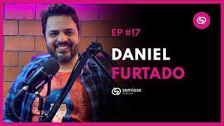 Daniel Furtado @UXNOW  | Semiose Podcast #17