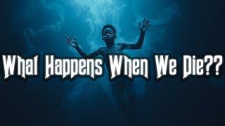 What Happens When We Die? | The Truth May Shock You