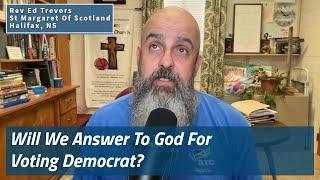 Will We Answer To God For Voting Democrat?