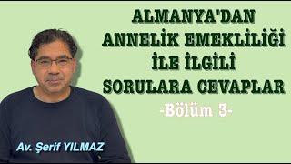 ALMANYA'DAN ANNELİK EMEKLİLİĞİ İLE İLGİLİ SORULARA CEVAPLAR  (Bölüm 3)