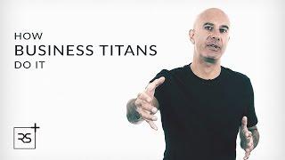 How Business Titans Do It | Robin Sharma