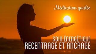 RECENTRAGE & ANCRAGE - Soin énergétique  - Méditation guidée - Cédric Ferrante