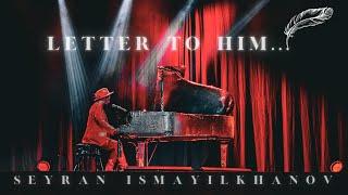 Seyran Ismayilkhanov - Letter to Him ( Show Body Mind Soul)