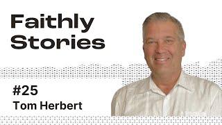 Investing in People - Tom Herbert | Faithly Stories | Ep. 25