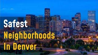 Top Safest Neighborhoods in Denver - You Need to Know!