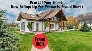 Protect Your Home: How to Sign Up for Property Fraud Alerts in Minutes