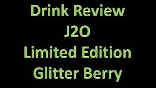 Drink Review - J2O: Limited Edition; Glitter Berry