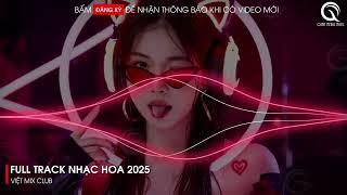 NHẠC TRUNG QUỐC REMIX 2025 - NHẠC HOA REMIX HOT TIKTOK - FULL SET NHẠC TRUNG REMIX HAY 2025