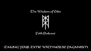 The Wisdom of Odin Podcast: Taking your time with Norse Paganism