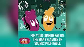 For Your Consideration: The Many Flavors of Sounds Profitable