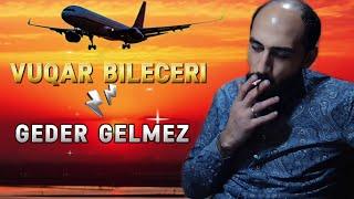 Vuqar Bileceri - Geder Gelmez | Yeni 2024 (Remix: Novabeatsz)