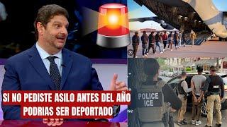 ABOGADO DE INMIGRACION EXPLICA: SI NO PEDISTE ASILO ANTES DEL AÑO PODRIAS SER DEPORTADO