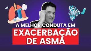 A MELHOR CONDUTA EM EXACERBAÇÕES DE ASMA