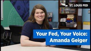 Federal Reserve Bank of St. Louis - Your Fed, Your Voice: Amanda Geiger