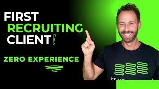 How to Start a Recruiting Business With ZERO Experience and Get Your First Client FAST! 