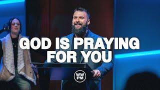 God is Praying for You | Nik Godshall