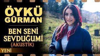 Ben Seni Sevduğumi (Akustik) - Öykü Gürman