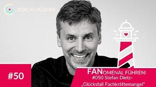 #050 Stefan Dietz „Glücksfall Fachkräftemangel“ - FANomenal führen Podcast