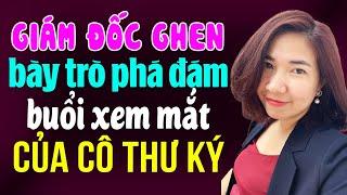 Kim Thanh đọc truyện: Giám đốc ghen bày trò phá đám buổi xem mắt của cô thư ký