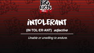 Big Facts Friday - Intolerant!!!