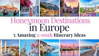 Top Honeymoon Destinations in Europe: 5 Best Honeymoon Itinerary Ideas for Perfect 2 Weeks in Europe