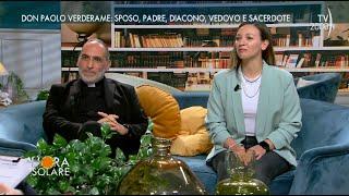 L'Ora Solare (TV2000) Don Paolo Verderame: sposo, padre, diacono, vedovo e sacerdote