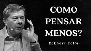 Eckhart Tolle - Como Pensar Menos?