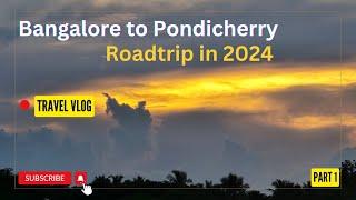 Bangalore To Pondicherry Road Trip - Pondicherry Trip in 2024 : Part 1