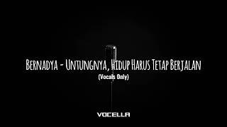 Bernadya - Untungnya, Hidup Harus Tetap Berjalan (Studio Acapella/Vocals Only)