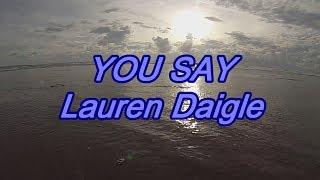 You Say - Lauren Daigle - with lyrics