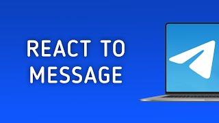 How To React To A Message In Telegram On PC