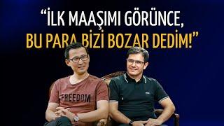 İLK MAAŞIMI GÖRÜNCE, BU PARA BİZİ BOZAR DEDİM!