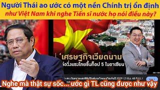 Người Thái ao ước có một nền Chính trị ổn định như Việt Nam khi nghe Tiến sĩ nước họ nói điều này?