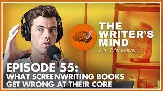 What Screenwriting Books Get Wrong at Their Core - The Writer's Mind Podcast 055