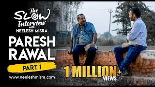 Paresh Rawal | The Slow Interview with Neelesh Misra | Part 1