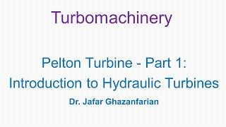 Pelton Turbine - Part 1: Introduction to Hydraulic Turbines