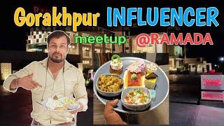 Ramada Gorakhpur | Gorakhpur Influencer meetup | Gorakhpur meetup at ramada hotel |